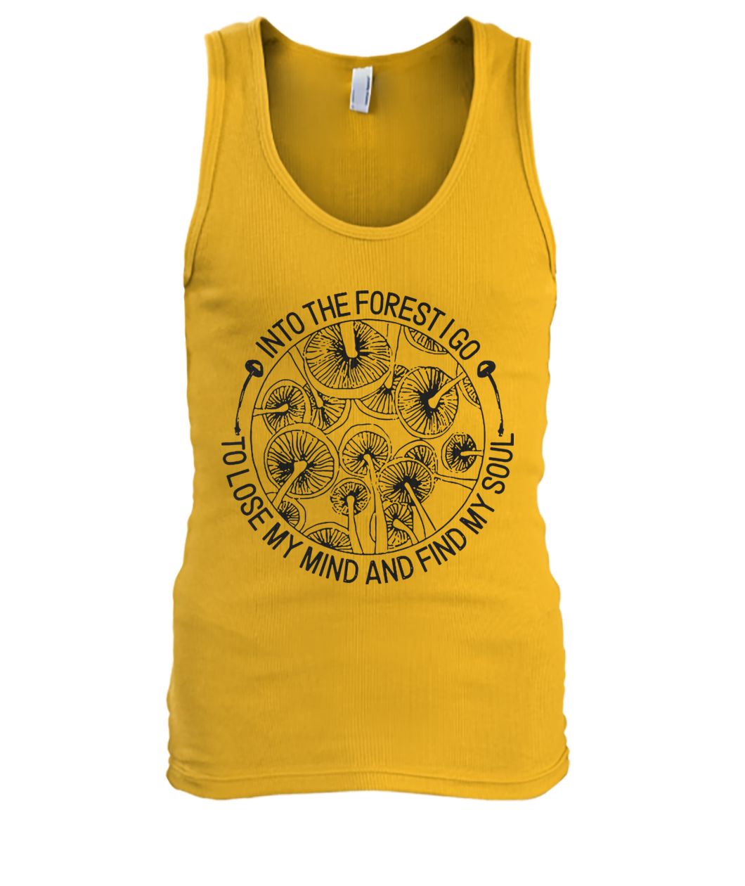 Mushroom into the forest I go to lose my mind and find my soul men's tank top