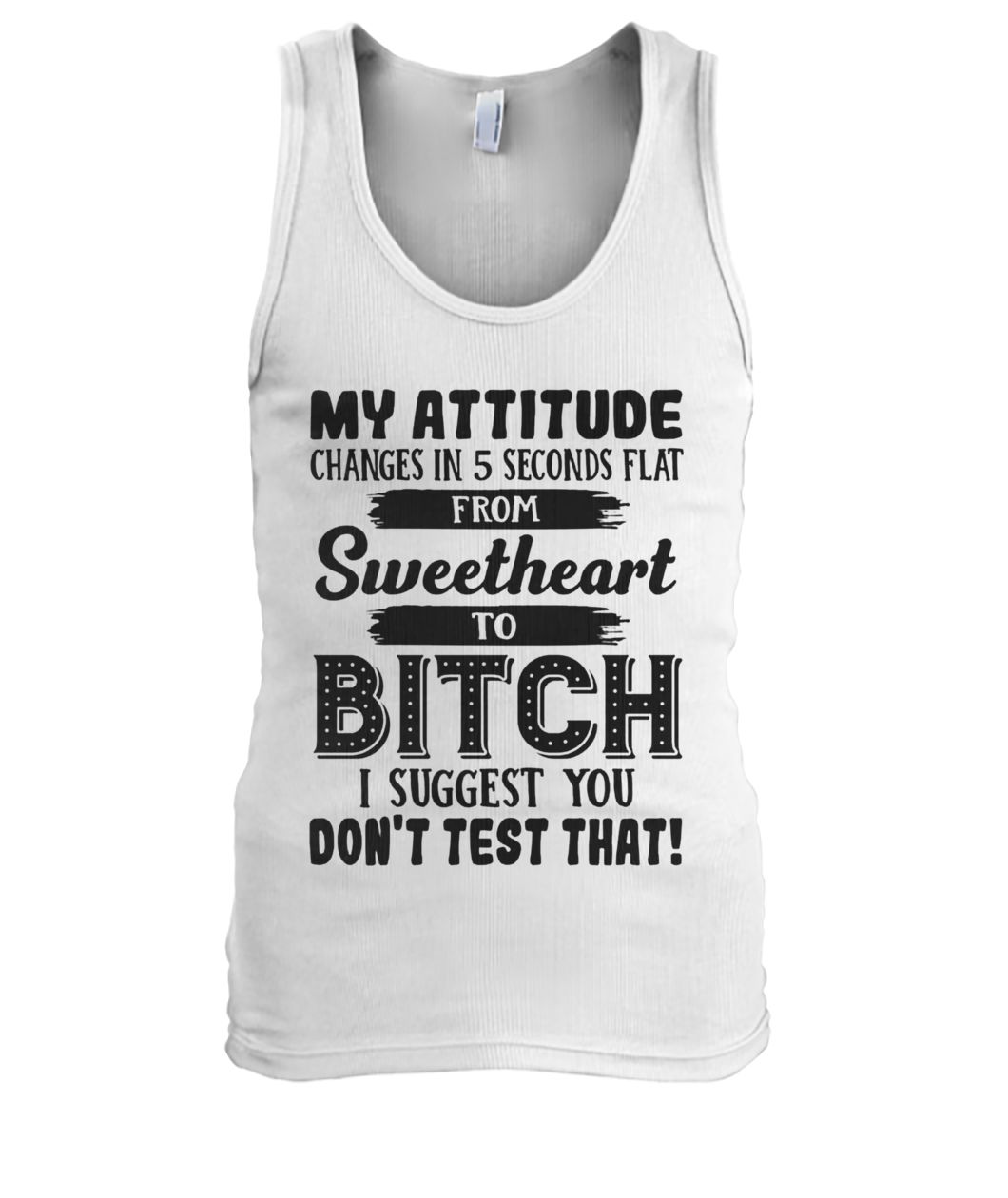 My attitude changes in 5 seconds flat from sweetheart men's tank top