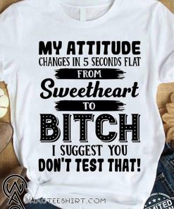 My attitude changes in 5 seconds flat from sweetheart shirt