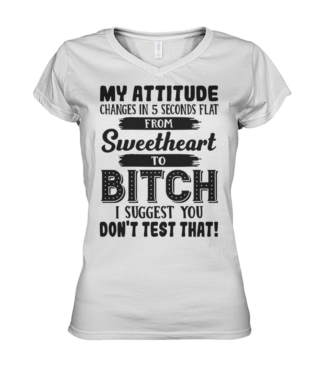 My attitude changes in 5 seconds flat from sweetheart women's v-neck