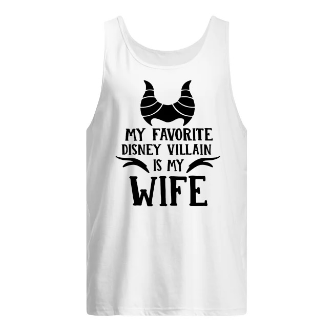 My favorite disney villain is my wife men's tank top