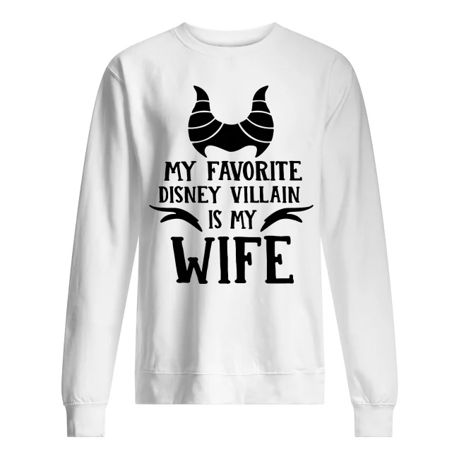 My favorite disney villain is my wife sweatshirt