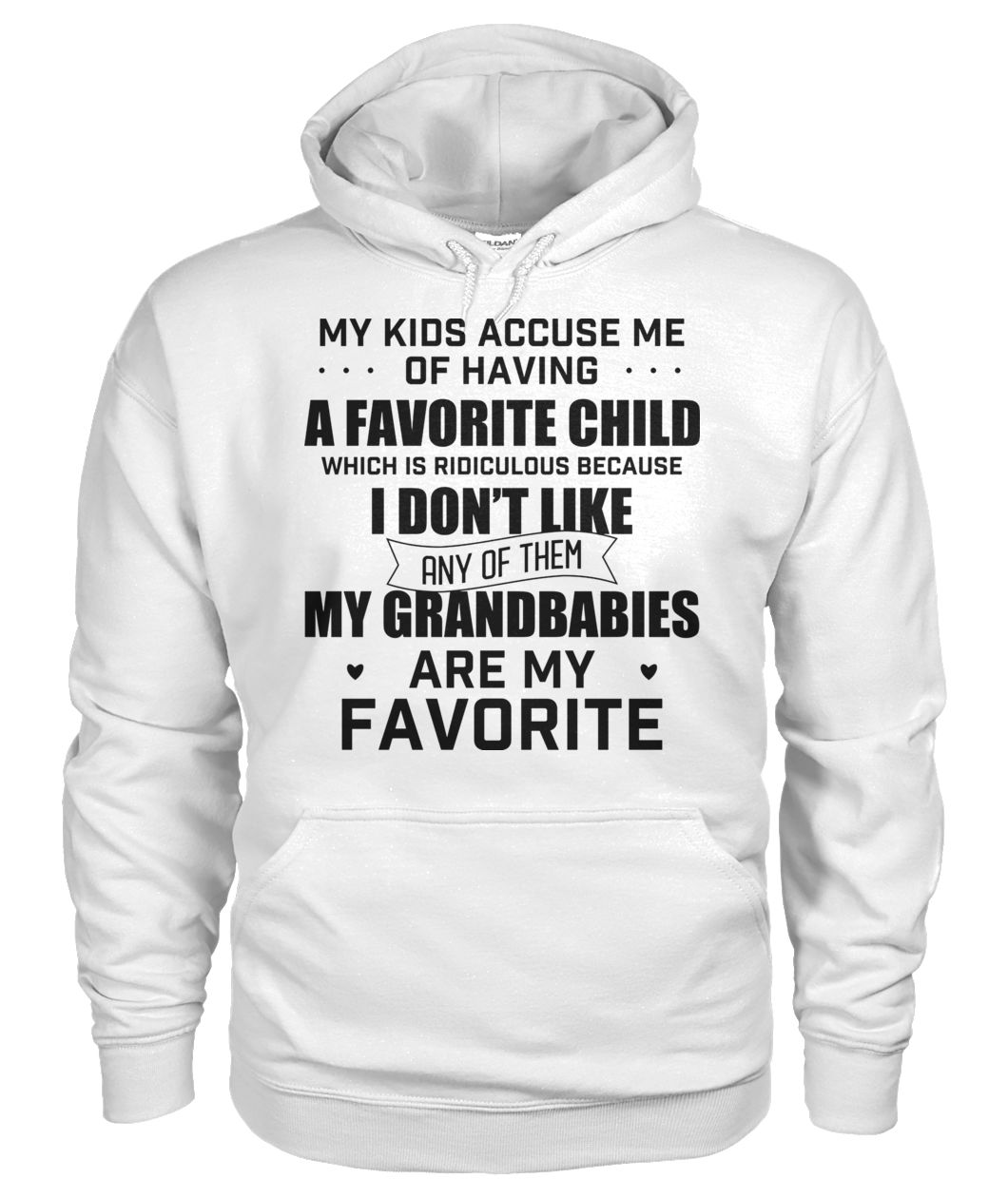 My kids accuse me of having a favorite child which is ridiculous gildan hoodie