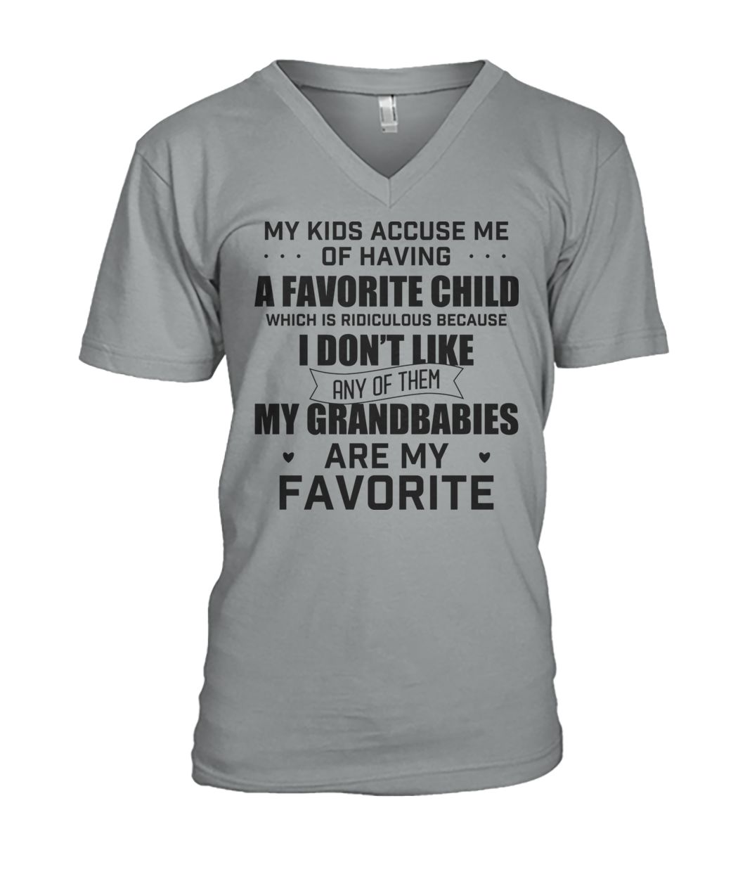 My kids accuse me of having a favorite child which is ridiculous mens v-neck