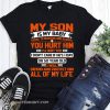My son is my baby today tomorrow and always you hurt him I'll hurt you shirt
