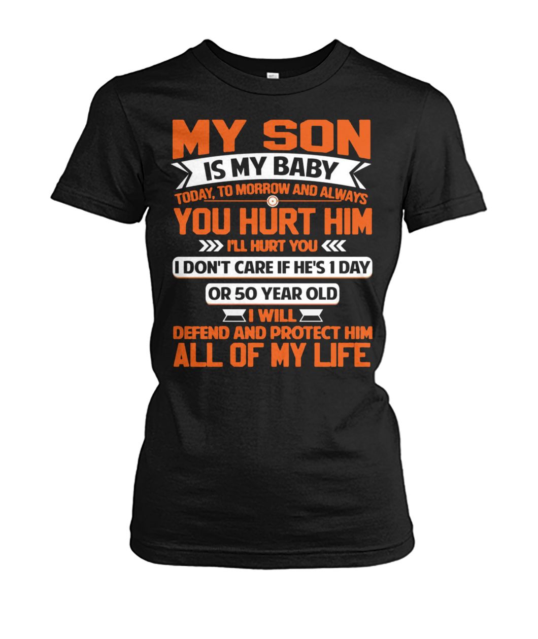 My son is my baby today tomorrow and always you hurt him I'll hurt you women's crew tee