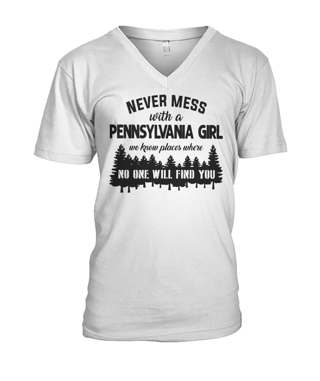 Never mess with a pennsylvania girl we know places where no one will find you mens v-neck