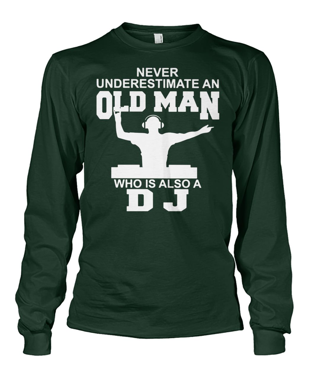 Never underestimate an old man who is also a DJ unisex long sleeve