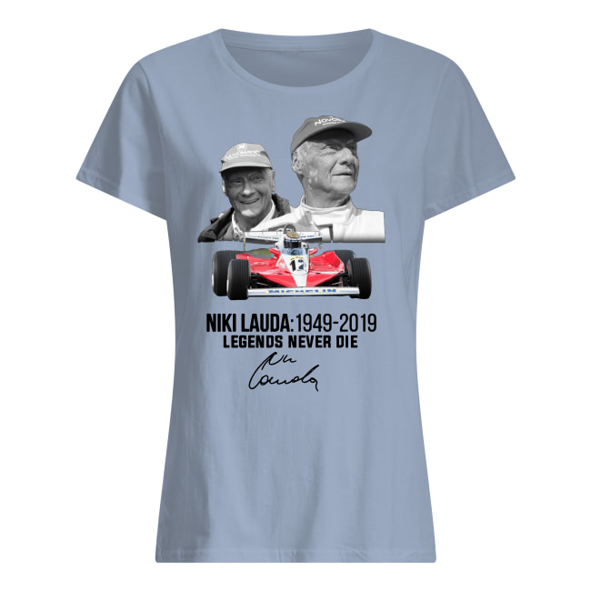 Niki lauda 1949-2019 legends never die signature women's shirt