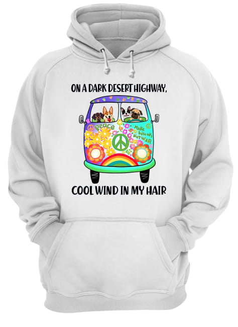 On a dark desert highway cool wind in my hair hippie dogs hoodie