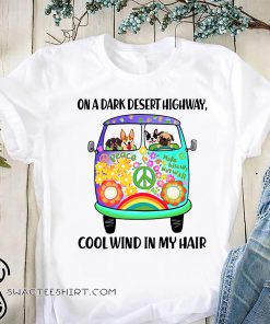On a dark desert highway cool wind in my hair hippie dogs shirt