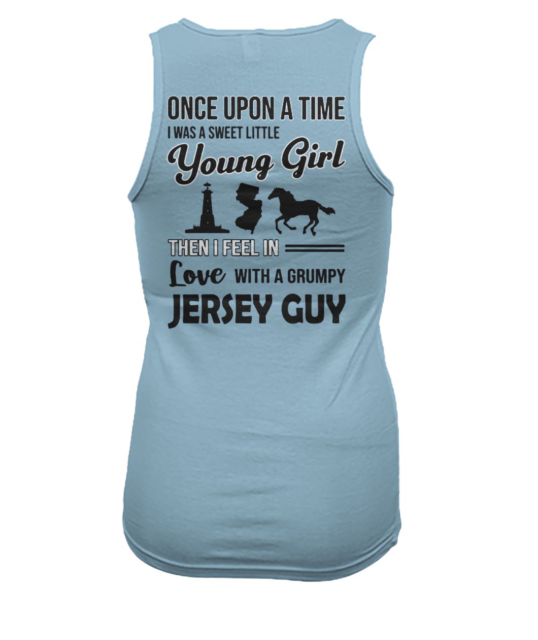 Once upon a time I was a sweet little young girl then I feel in love with a grumpy jersey guy women's tank top