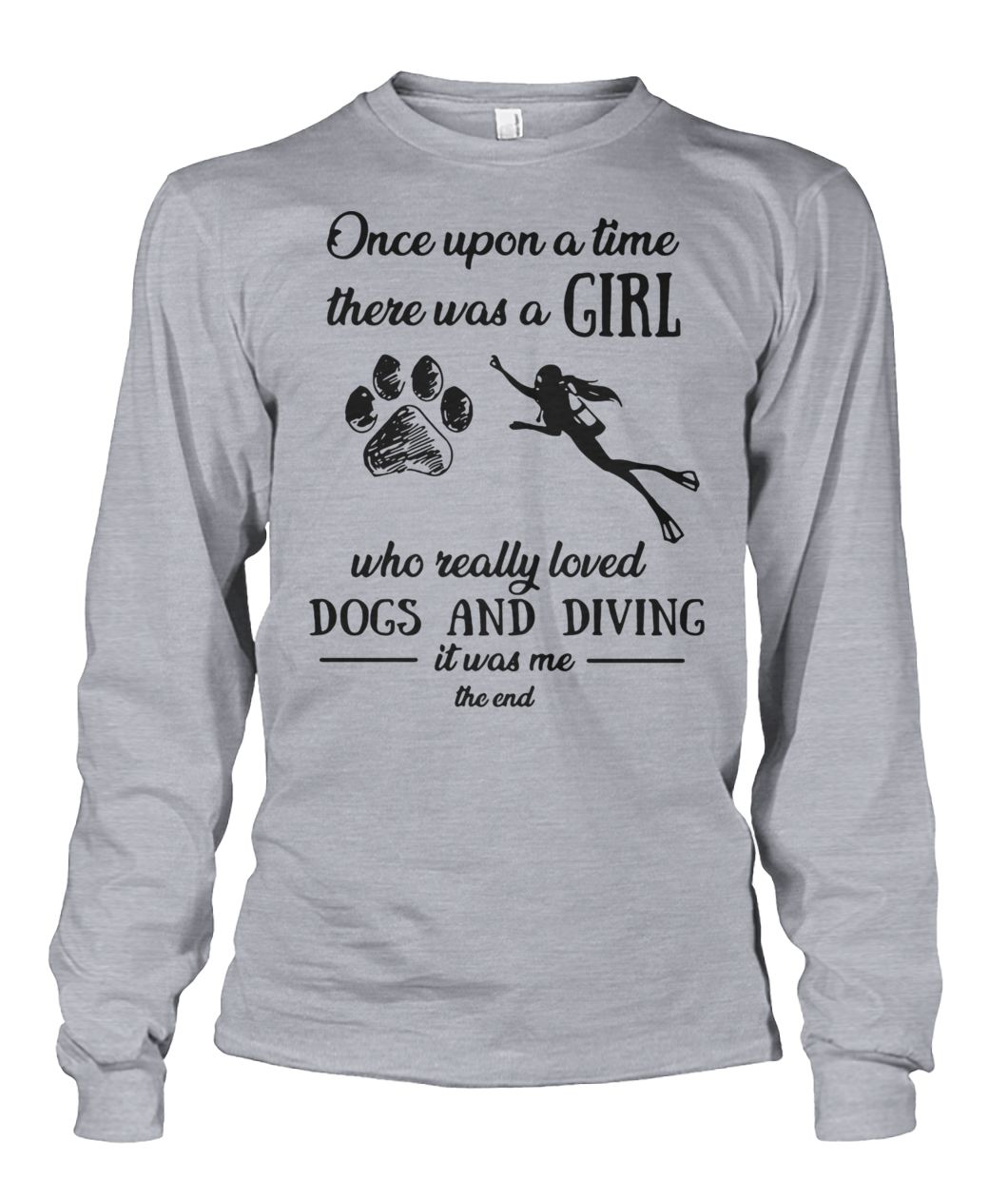 Once upon a time there was a girl who really loved dogs and diving unisex long sleeve