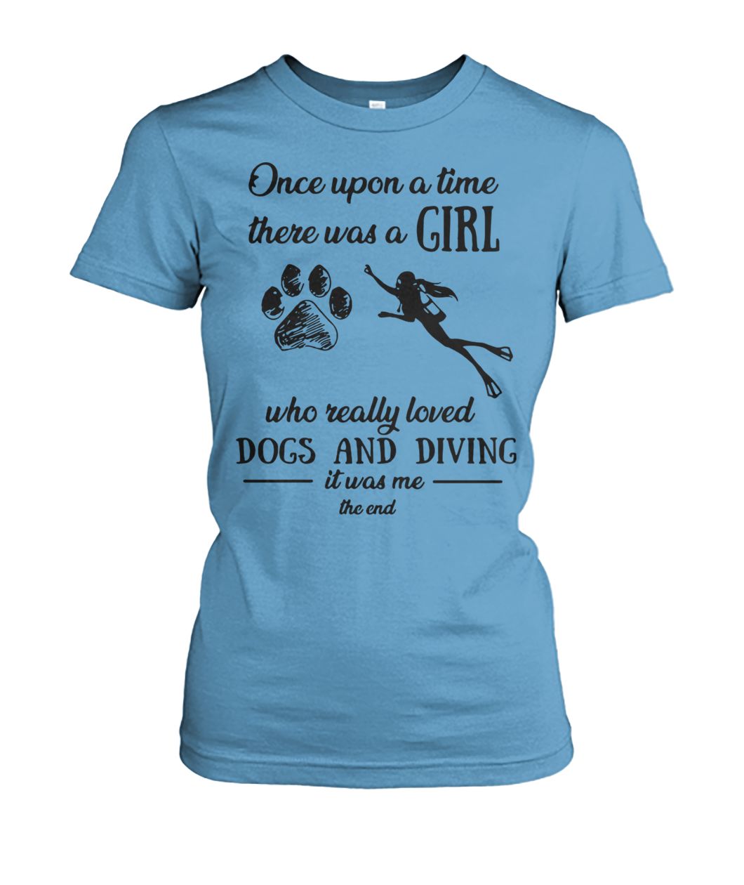 Once upon a time there was a girl who really loved dogs and diving women's crew tee