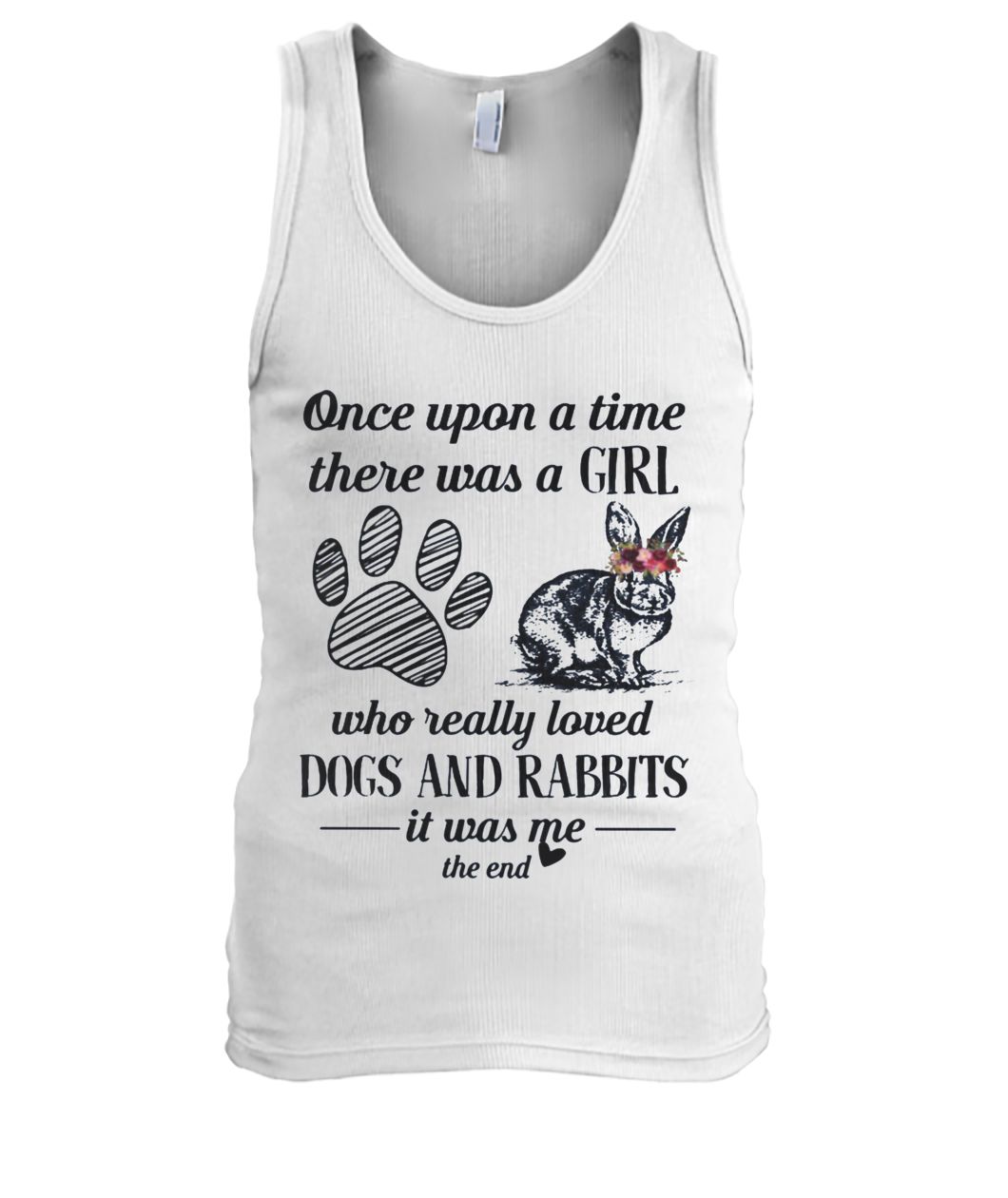 Once upon a time there was a girl who really loved dogs and rabbit it was me the end men's tank top