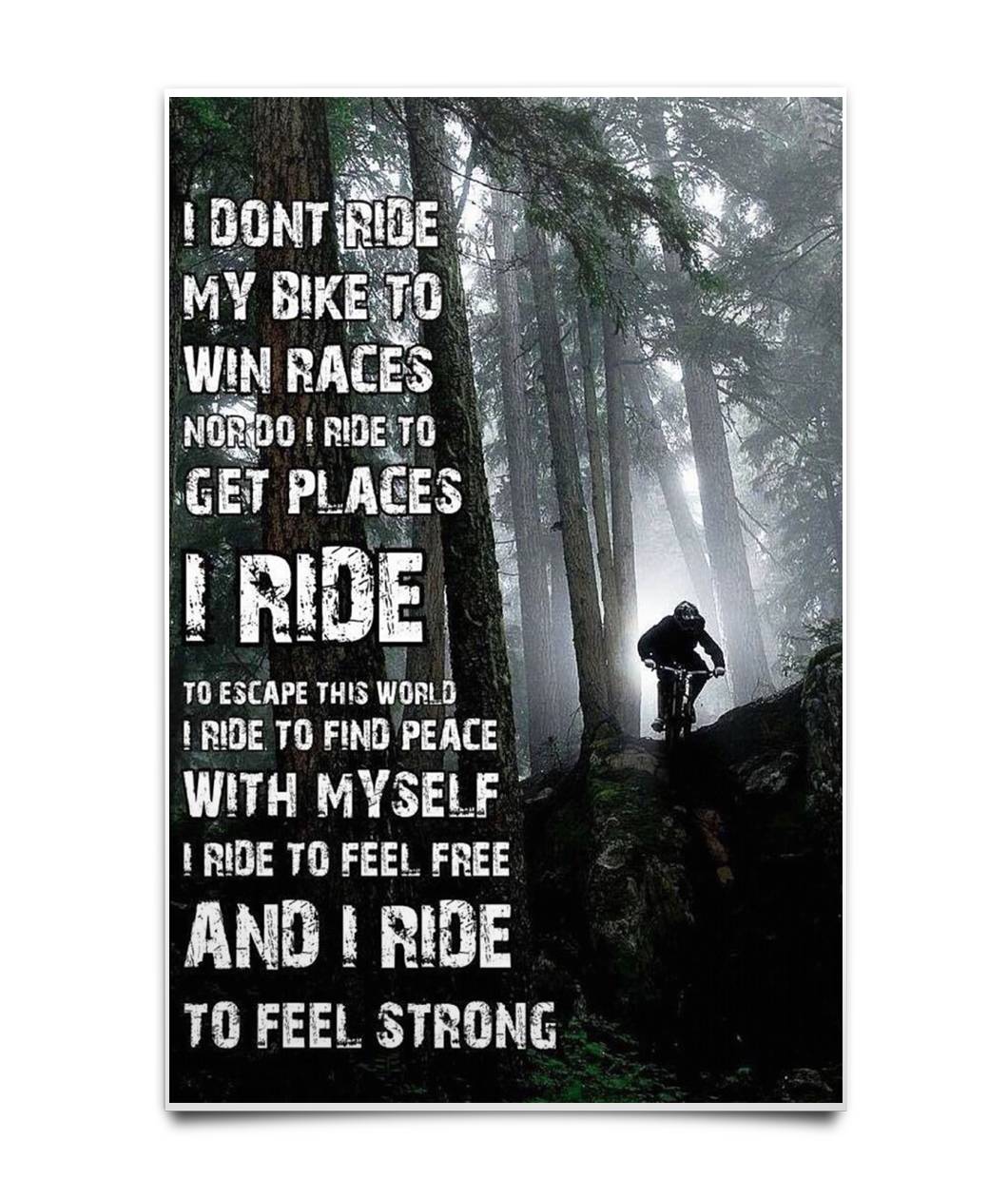 Original I don't ride my bike to win races nor do I ride to get places I ride to escape this world poster