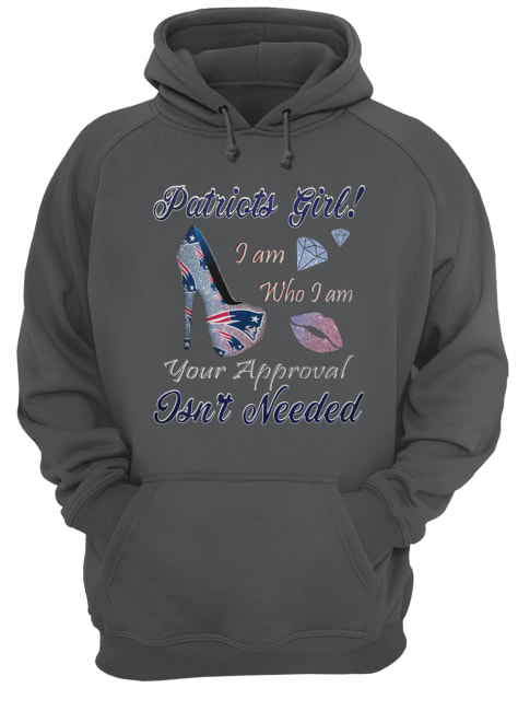 Patriots girl I am who I am your approval isn't needed hoodie
