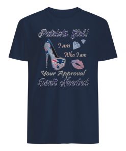 Patriots girl I am who I am your approval isn't needed men's shirt
