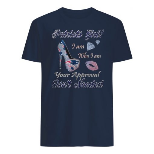 Patriots girl I am who I am your approval isn't needed men's shirt