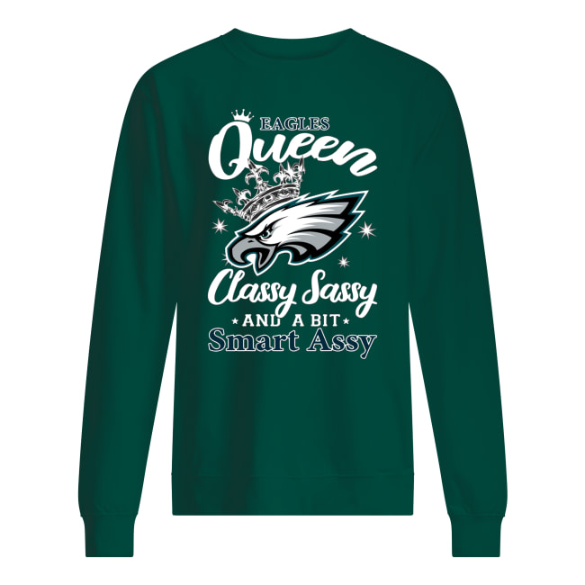 Philadelphia eagles queen classy sassy and a bit smart assy sweatshirt