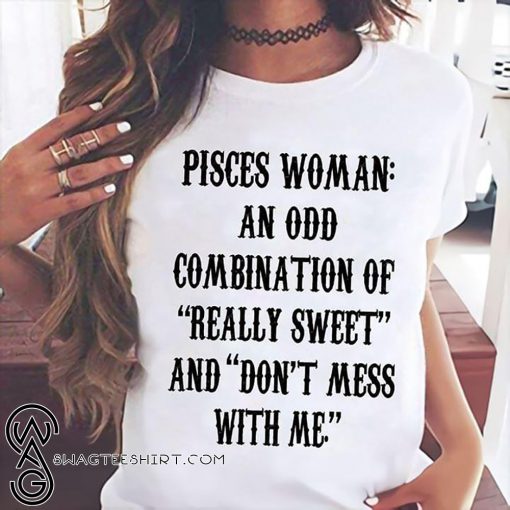 Pisces woman an odd combination of really sweet shirt