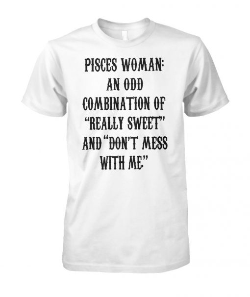 Pisces woman an odd combination of really sweet unisex cotton tee