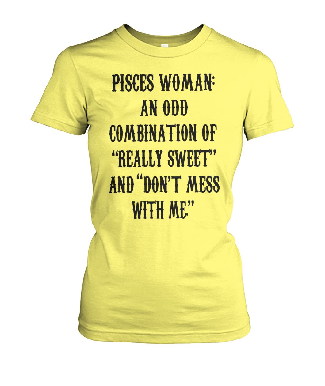 Pisces woman an odd combination of really sweet women's crew tee