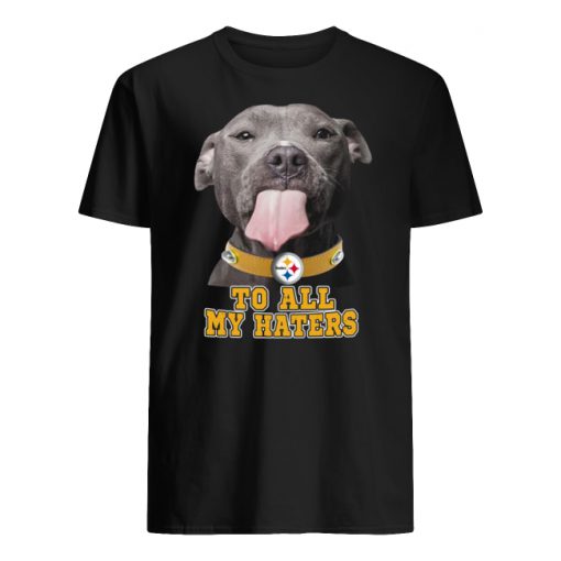 Pitbull steelers to all my haters men's shirt