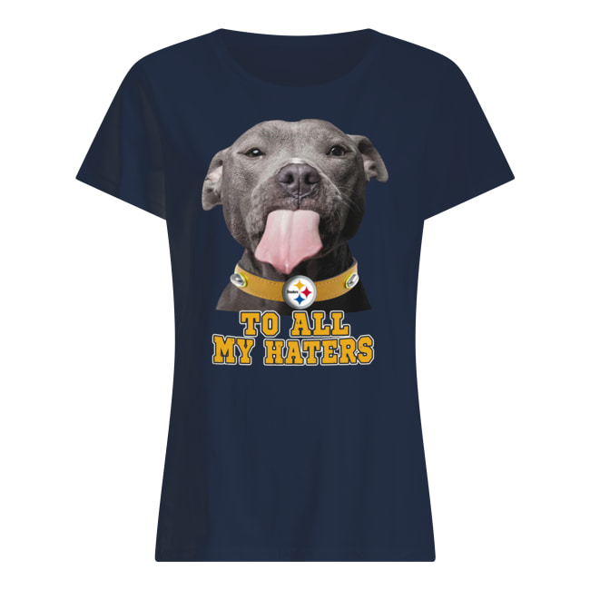 Pitbull steelers to all my haters women's shirt
