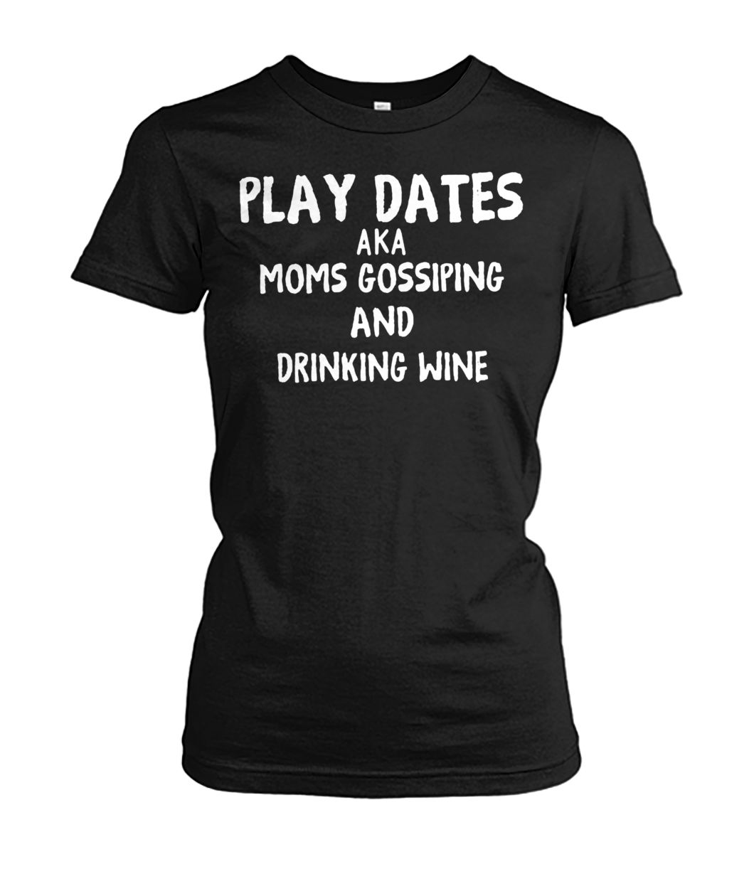Play dates aka moms gossiping and drinking wine women's crew tee