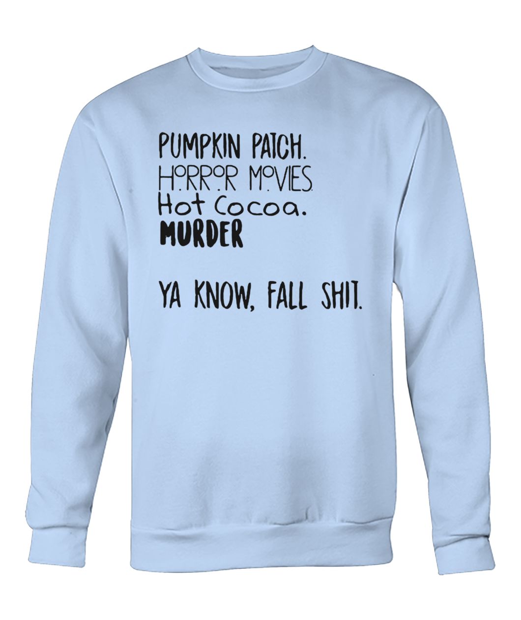 Pumpkin patch horror movies hot cocoa murder ya know fall shit crew neck sweatshirt