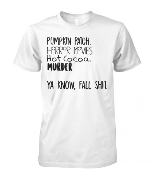 Pumpkin patch horror movies hot cocoa murder ya know fall shit unisex cotton tee