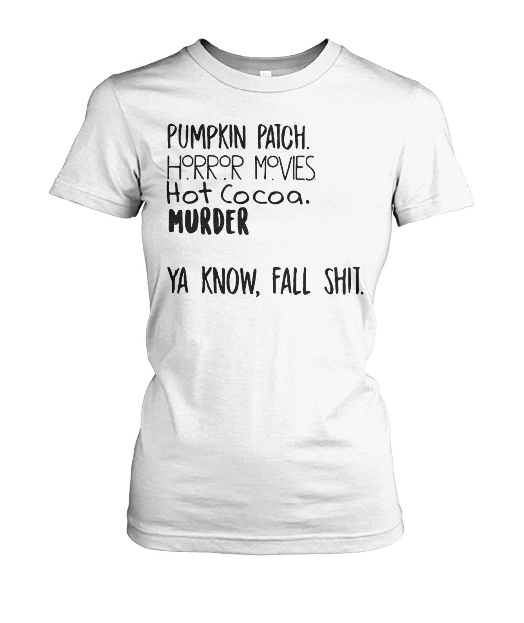 Pumpkin patch horror movies hot cocoa murder ya know fall shit women's crew tee