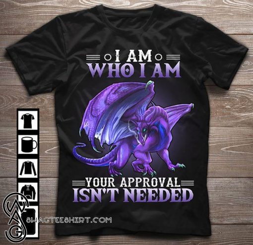 Purple dragon I am who I am your approval isn't needed shirt
