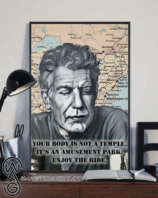 RIP anthony bourdain your body is not a temple it's an amusement park enjoy the ride poster