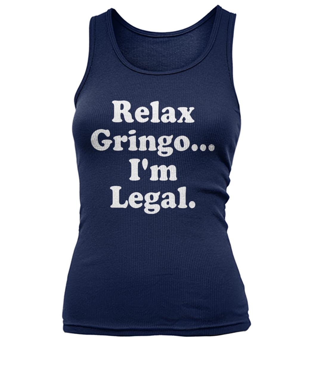 Relax gringo I'm legal women's tank top