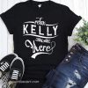 Relax kelly is here shirt