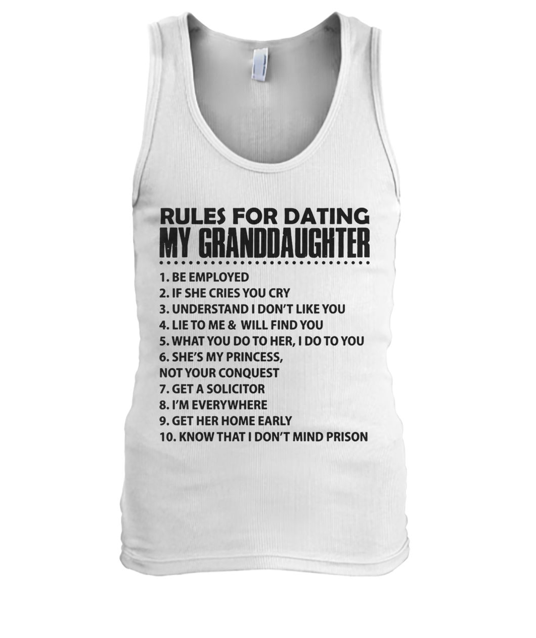 Rules for dating my granddaughter be employed if she cries you cry men's tank top
