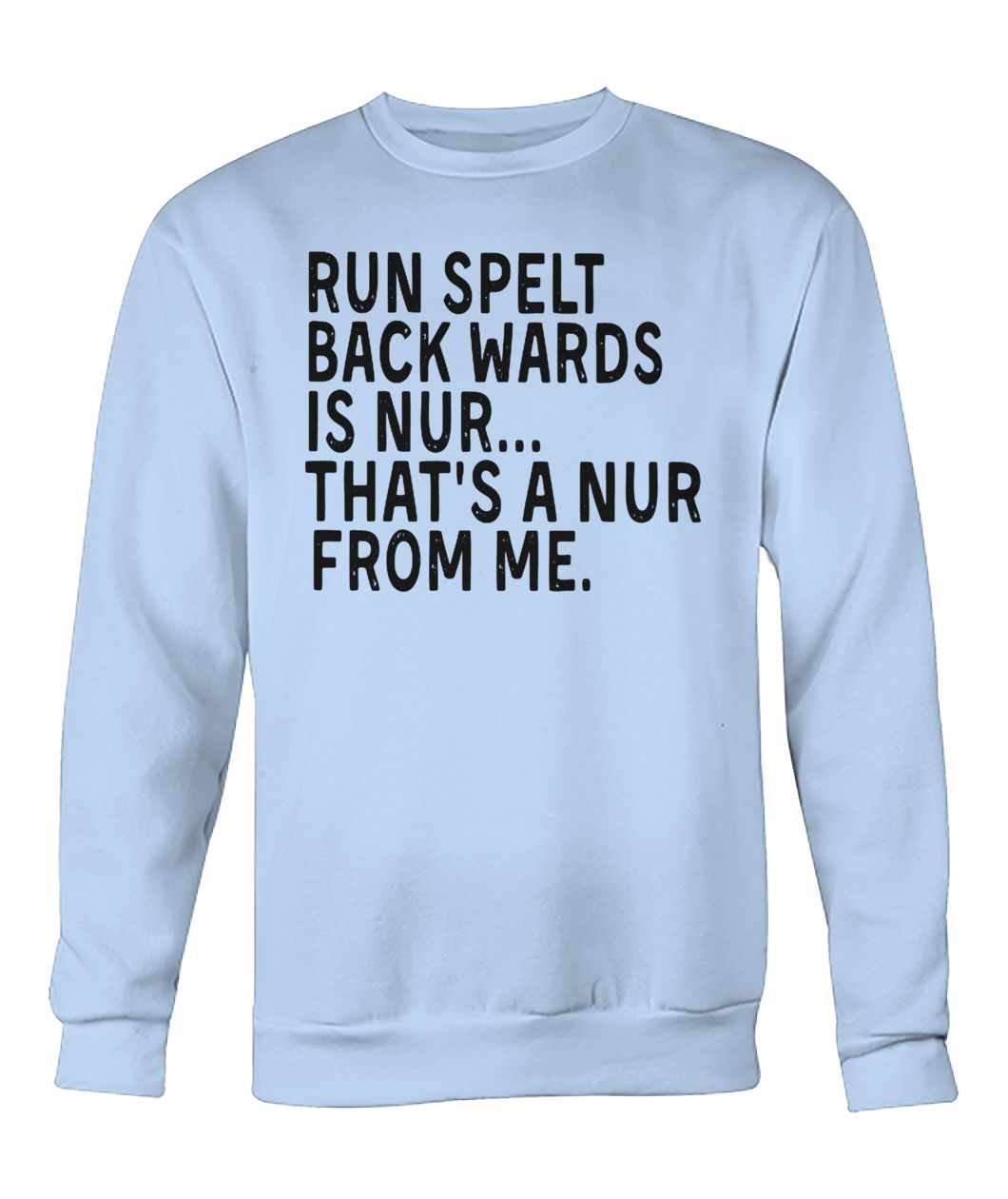 Run spelt backwards is nur that's a nur from me crew neck sweatshirt