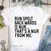 Run spelt backwards is nur that's a nur from me shirt