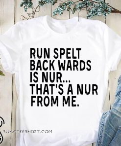 Run spelt backwards is nur that's a nur from me shirt