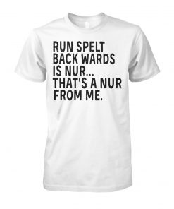 Run spelt backwards is nur that's a nur from me unisex cotton tee