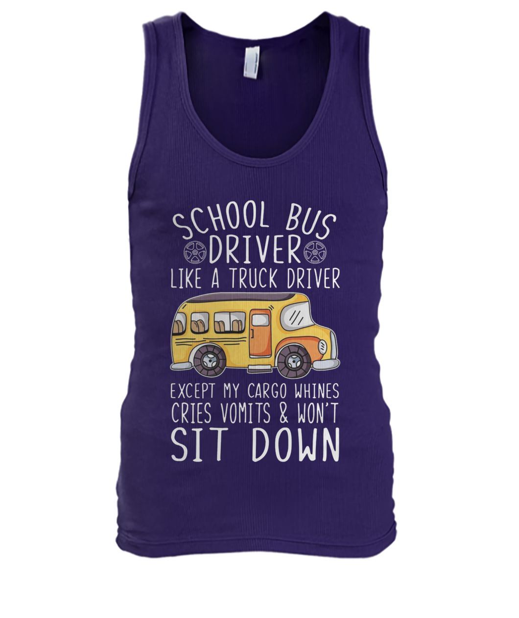 School bus driver I'm like a truck driver except my cargo whines men's tank top