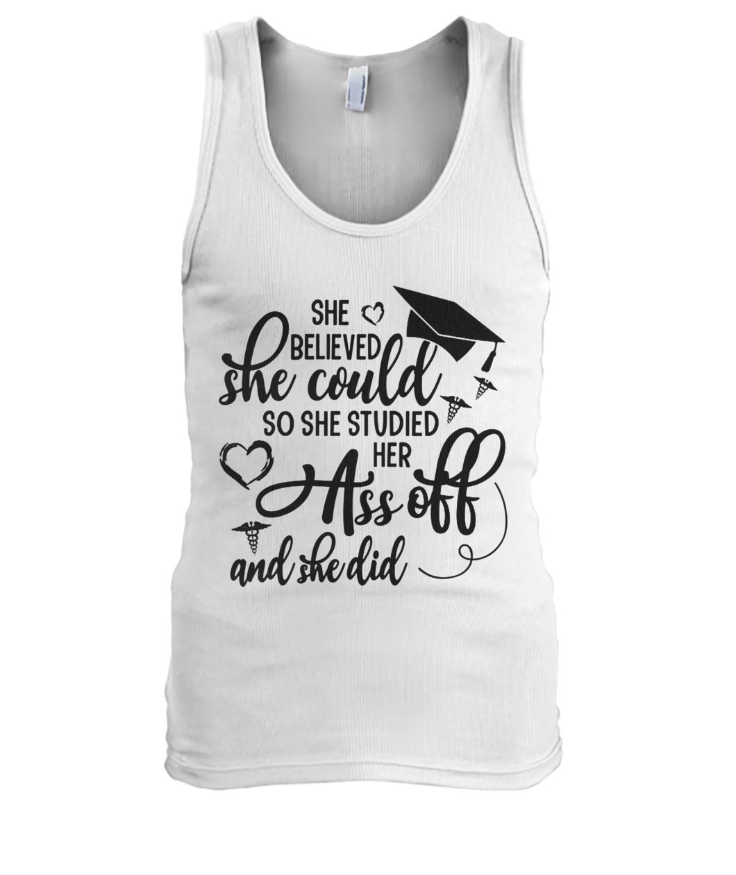 She believed she could so she studied her ass off and she did men's tank top