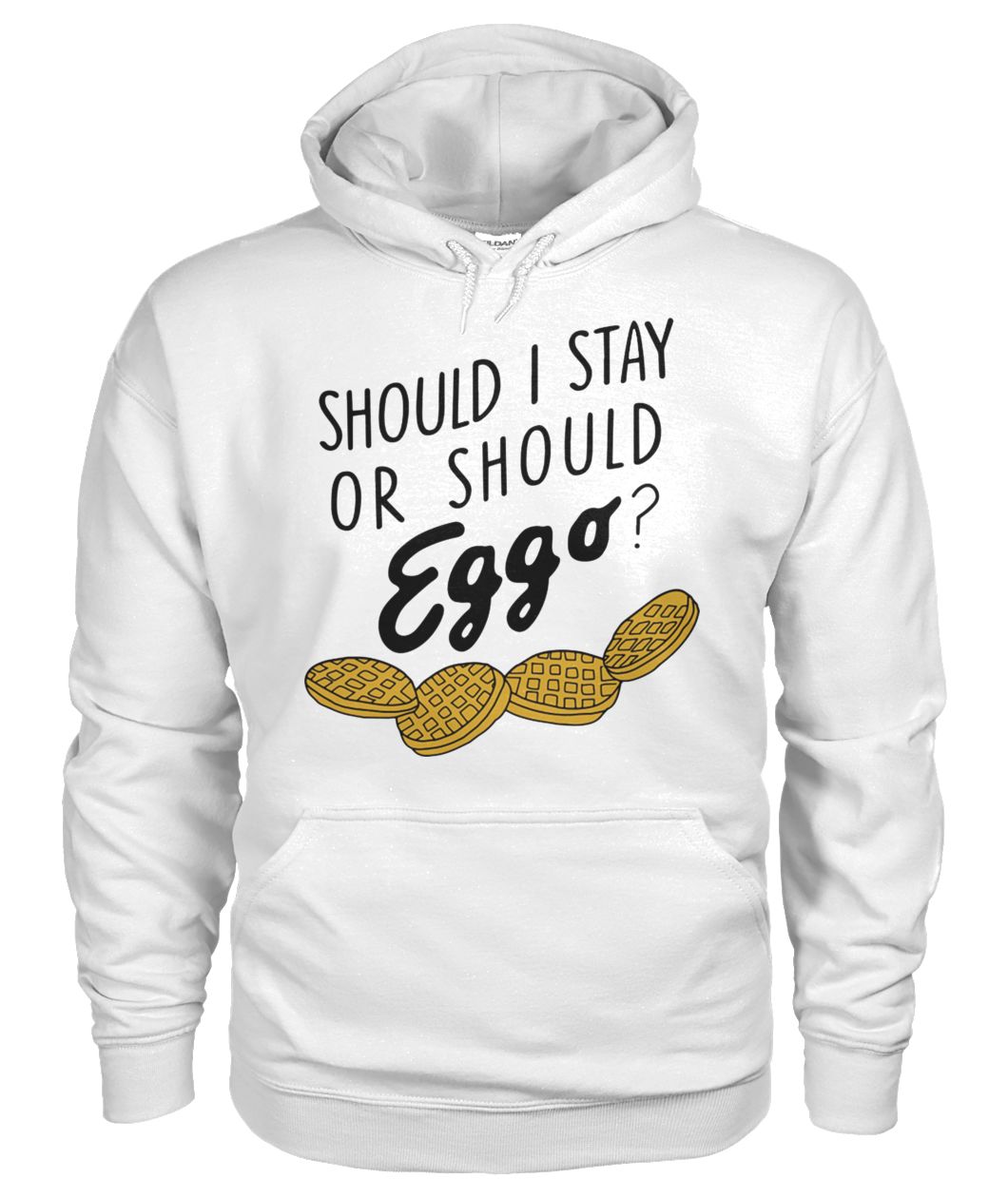 Should I stay or should eggo gildan hoodie