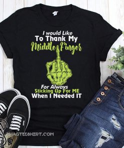 Skull I would like to thank my middle finger for always sticking up for me shirt