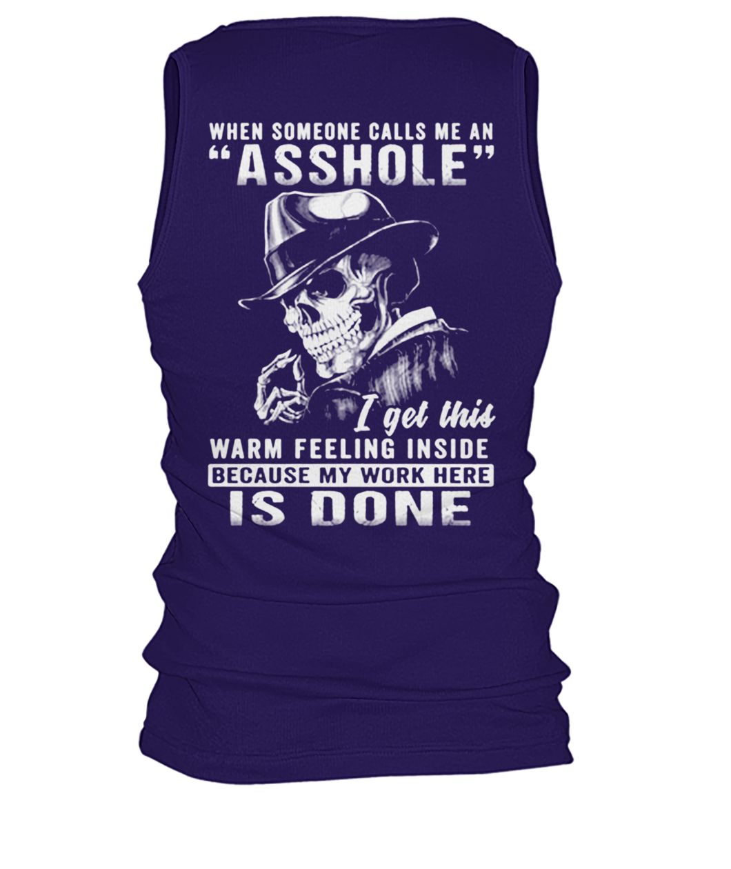Skull when someone calls me an asshole I get this warm feeling inside because my work here is done men's tank top