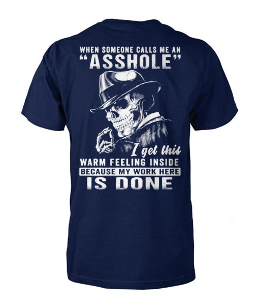 Skull when someone calls me an asshole I get this warm feeling inside because my work here is done unisex cotton tee