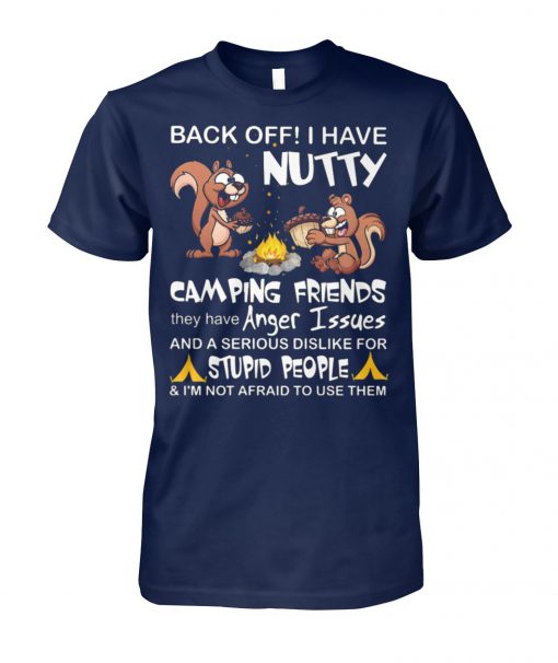 Squirrels back off I have nutty camping friends unisex cotton tee