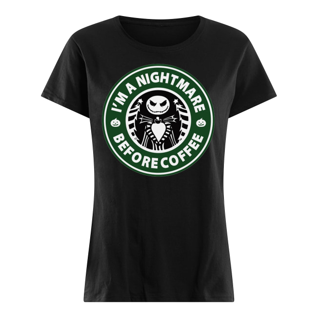 Starbucks coffee I'm a nightmare before coffee jack skellington women's shirt